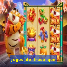 jogos de truco que ganha dinheiro